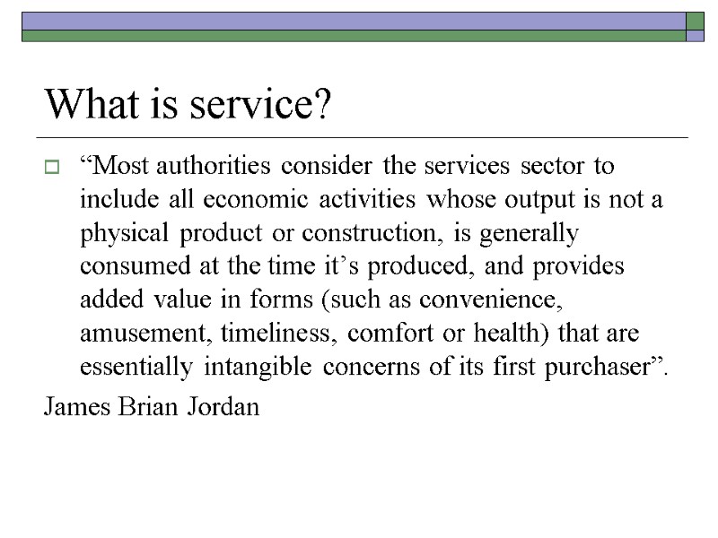 What is service? “Most authorities consider the services sector to include all economic activities
